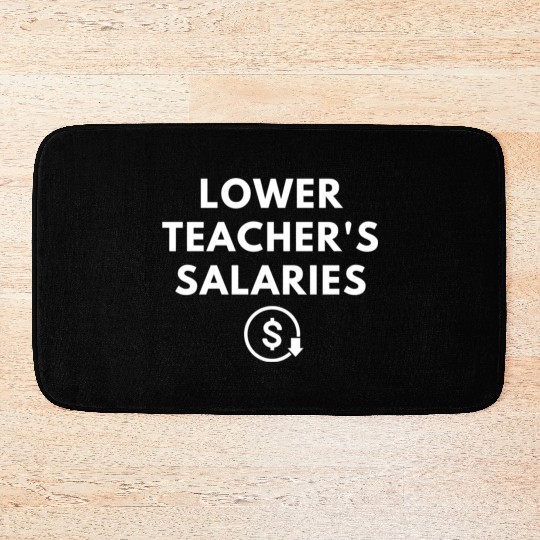 Lower Teacher Salaries Bath Mats