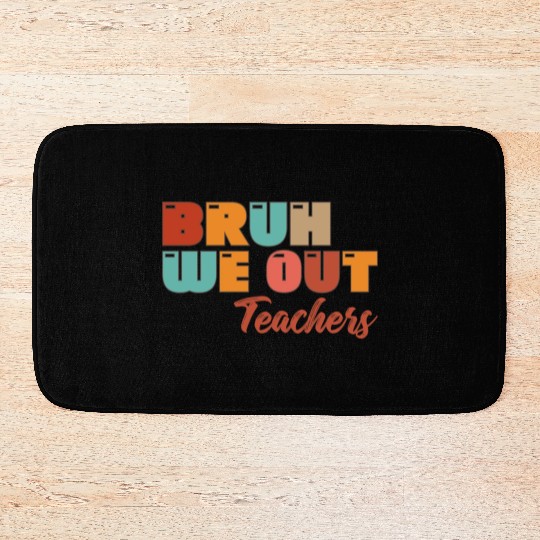 Bruh We Out Teachers Bath Mats