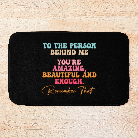 To The Person Behind Me You Matter Self Love Tal Bath Mats
