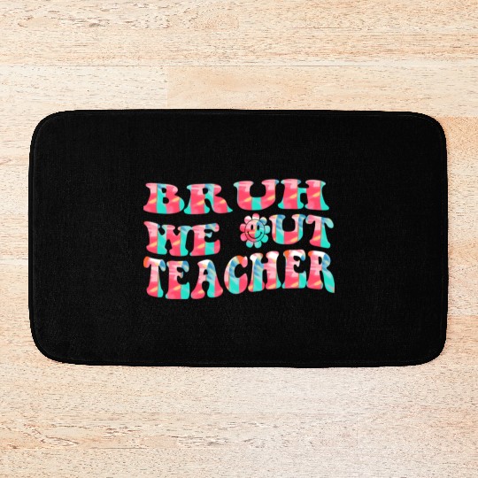 Bruh We Out Teachers End Of School Year Teacher Bath Mats