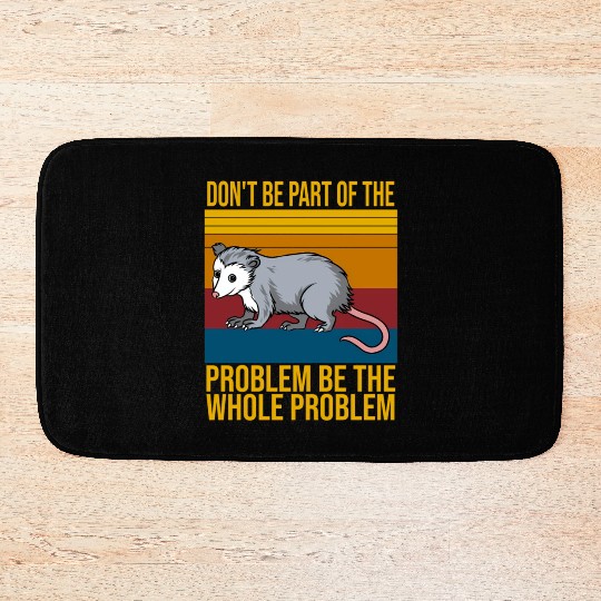 Possum Don'T Be P Of The Problem Be le Problem Bath Mats