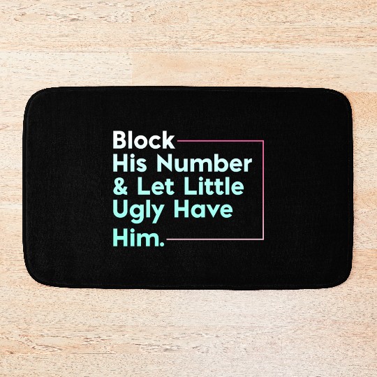 Block His Number Let Little Ugly Have Him Bath Mats