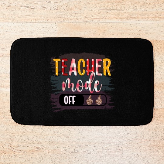 Last Day of School Teacher Mode Off Teacher Bath Mats