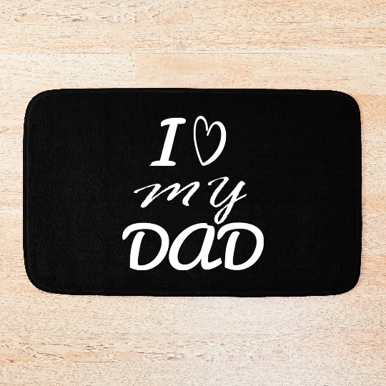 i love my dad Bath Mats