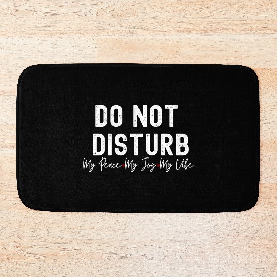 Do Not Disturb My Peace My Joy My Bath Mats