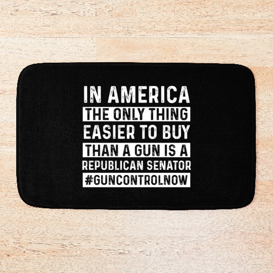Only Thing Easier To Buy Than A Gun Is Republican- Bath Mats