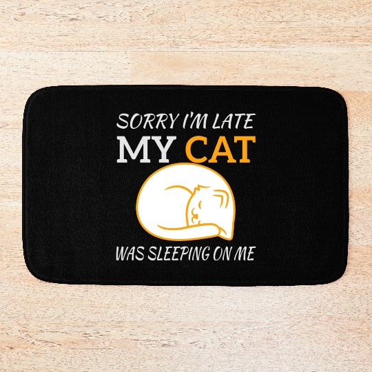 Sorry I'm Late My Cat Sleeping On Me, funny quote Bath Mats