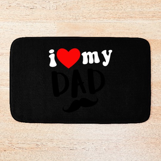i love my dad Bath Mats