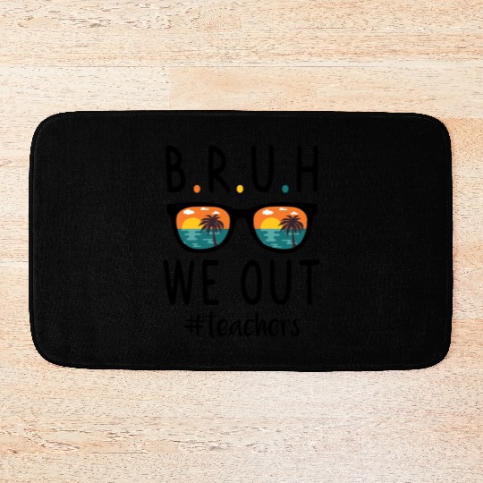 BRUH We Out Teachers, Happy Last Day of School Bath Mats
