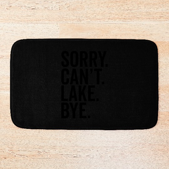 Lake Boating River Sorry I Can'T Lake Bye Bath Mats