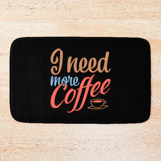I Need More Coffee Caffeine Coffee Addict Coffee M Bath Mats
