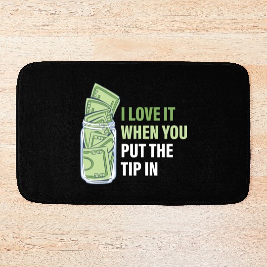 When You Put The Tip In Funny Bartender Bath Mats