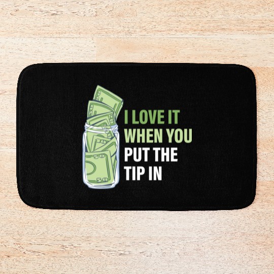 When You Put The Tip In Funny Bartender Bath Mats