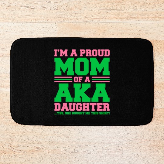 I m a Proud Mom of a AKA Daughter Yes She Brought Bath Mats