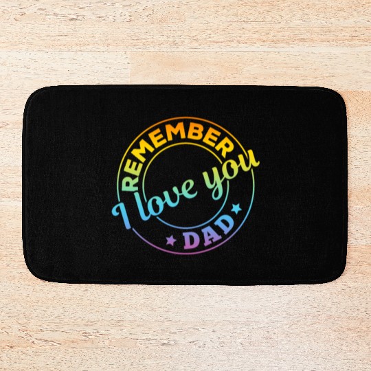 Remember I Love You Dad - Happy Father's Day Bath Mats