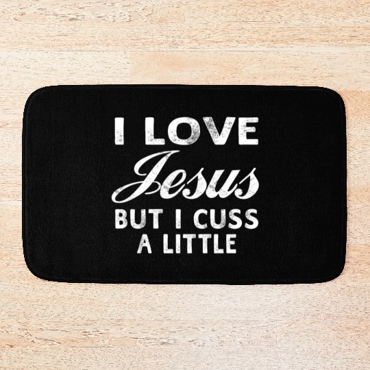 I Love Jesus But I Cuss A Little Christian Bath Mats