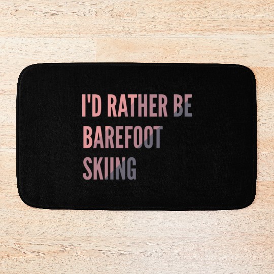 I d Rather Be Barefoot Skiing Water Skiing Lover Bath Mats