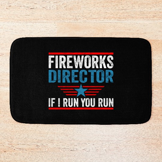 Fireworks Director If I Run 4th Of July Bath Mats