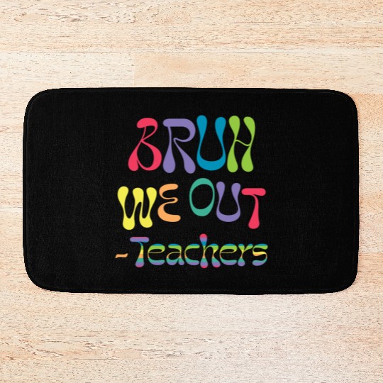 bruh we out teachers, end of school, Bath Mats