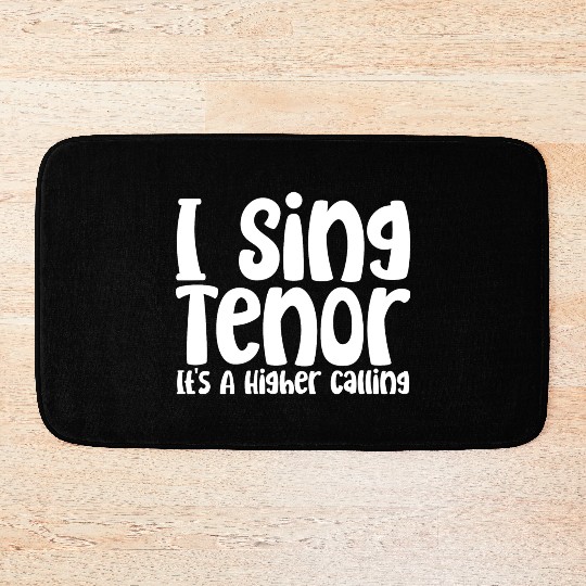 I Sing Tenor, It's A Higher Calling Bath Mats