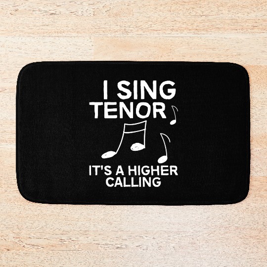I Sing Tenor, It's A Higher Calling 4 Bath Mats
