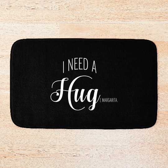 I Need A Huge Margarita Bath Mats