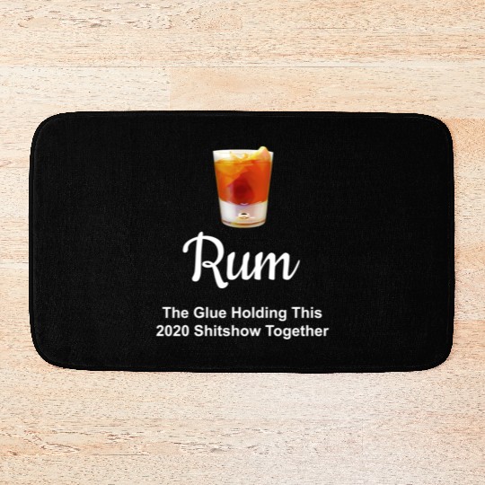 Rum Wine Glue Holding This 2020 Shitshow Together Bath Mats