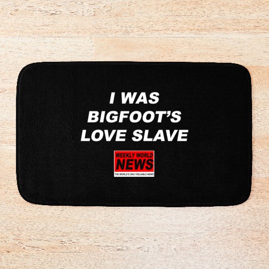I was Bigfoots Love Slave Weekly World News aka Bath Mats