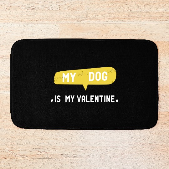 My Dog Is My Valentine funny dog girl girl gift Bath Mats