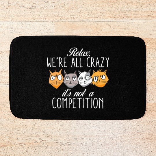 Kawaii Cat Relax We're All Crazy It's Not A Bath Mats
