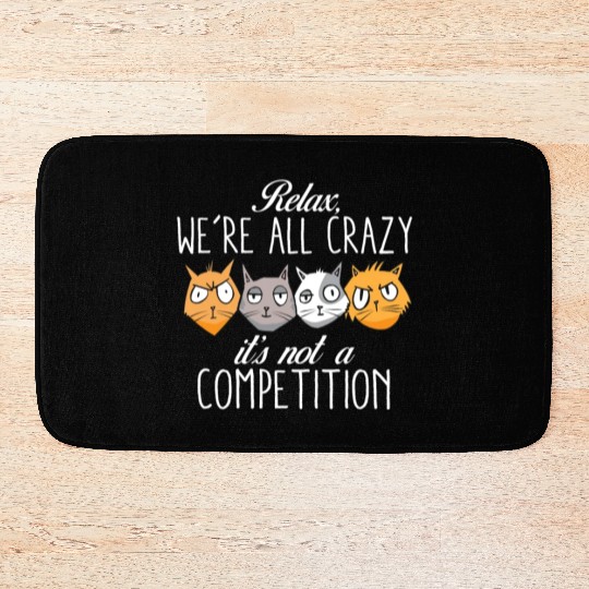 Kawaii Cat Relax We're All Crazy It's Not A Bath Mats
