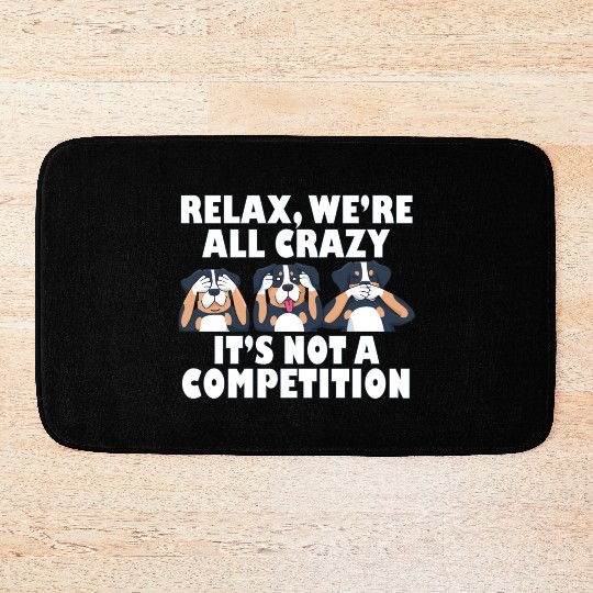 Rottweiler Dog Relax We're All Crazy It's Not A Bath Mats