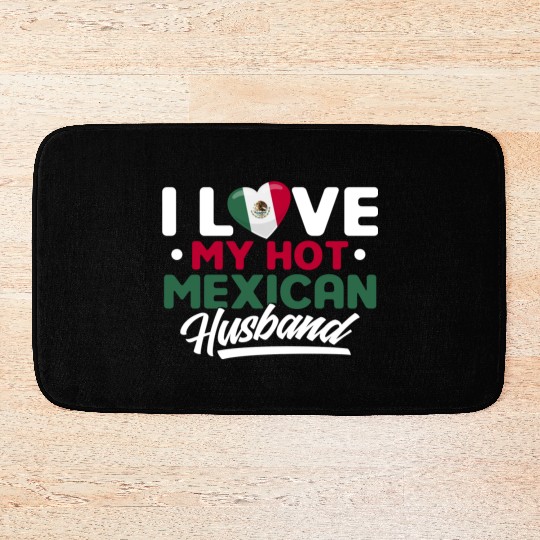 I Love My Hot Mexican Husband Proud Mexican Bath Mats