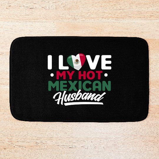 I Love My Hot Mexican Husband Proud Mexican Bath Mats