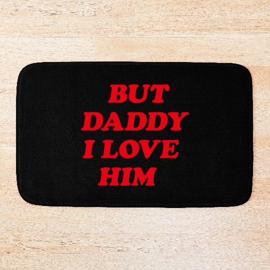 But Daddy I Love Him aesthetic Bath Mats