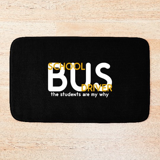 The Students Are My Why School Bus Driver Bath Mats