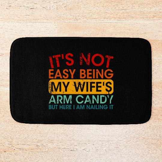 It s Not Easy Being My Wife s Arm Candy But Here I Bath Mats