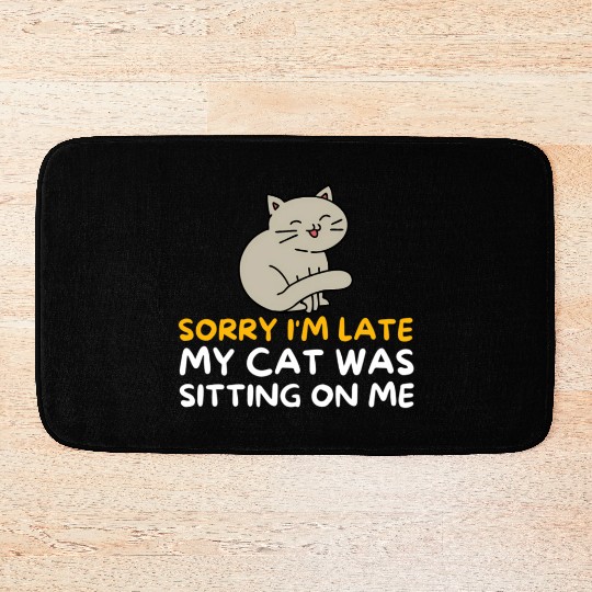 Sorry I'M Late My Cat Was Sitting On Me Kitten Bath Mats