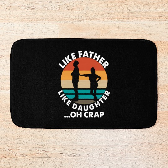 Like Father Like Daughter Oh Crap Fathers Day From Bath Mats