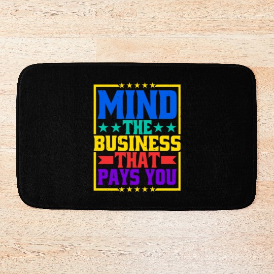 Mind The Business That Pays You 31 Bath Mats