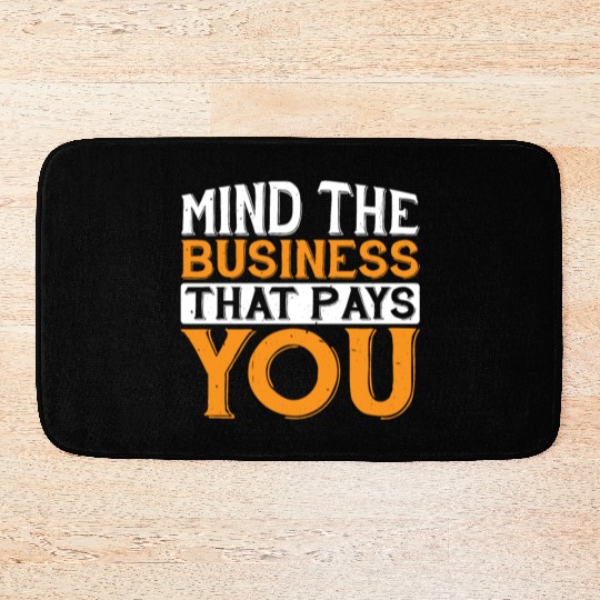 Mind The Business That Pays You 32 Bath Mats