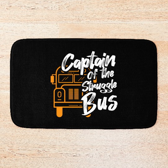 Captain Of The Struggle Bus School Bus Driver Bath Mats