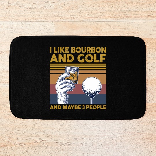 I Like Bourbon And Golf And Maybe 3 People Bath Mats