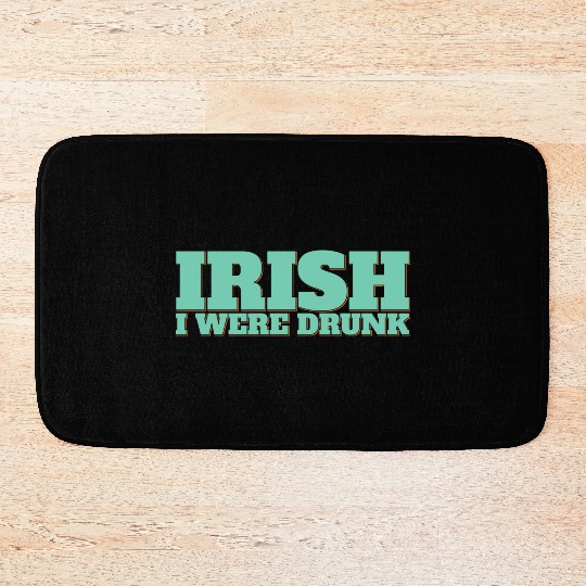 Irish I Were Drunk Bath Mats