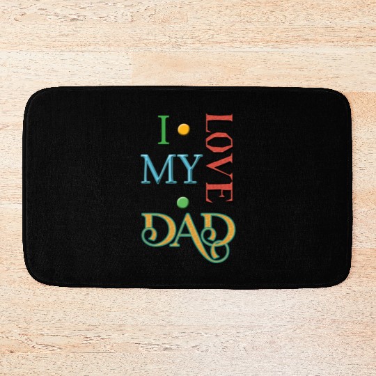 I love my Dad Bath Mats