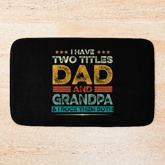 I Have Two Titles Dad And Grandpa Father s Day Bath Mats