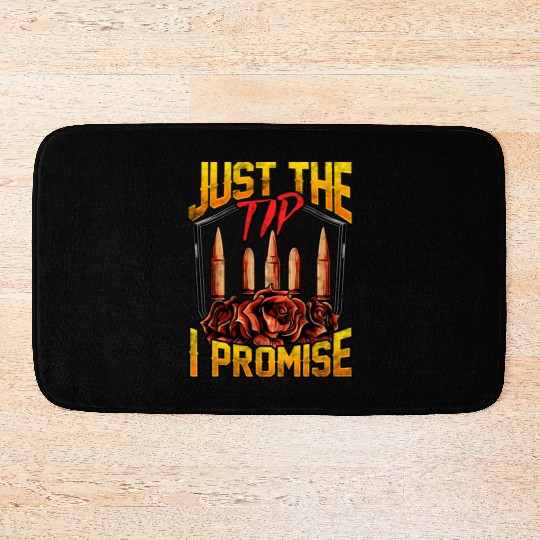 Just The Tip I Promise Bullet Pun Gun Rights Bath Mats