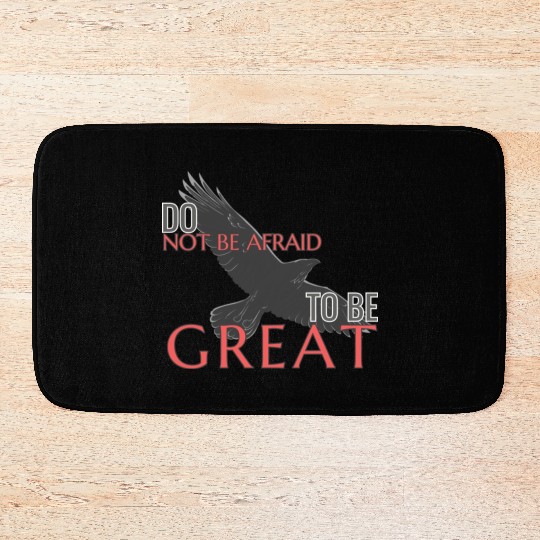 Do Not Be Afraid To Be Great Bath Mats