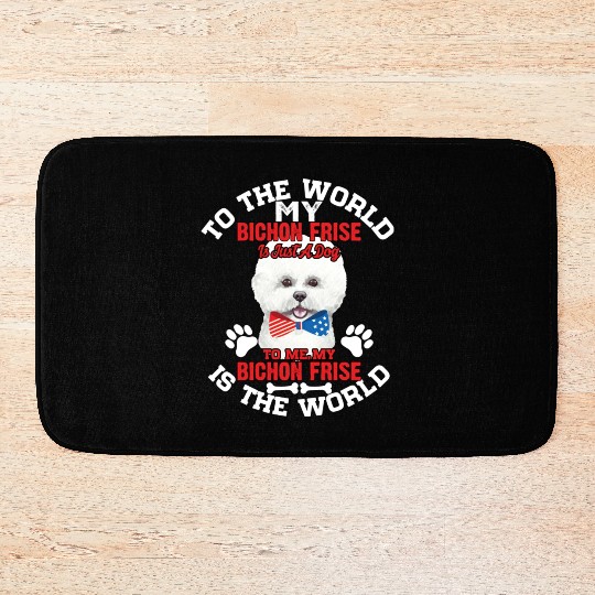 To The World My Bichon Frise Is A Dog To Me Bath Mats
