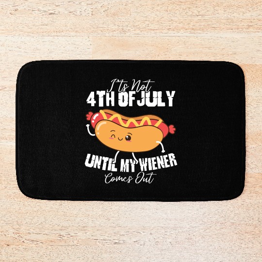 It's Not 4th of July Until My Wiener Comes Out Bath Mats